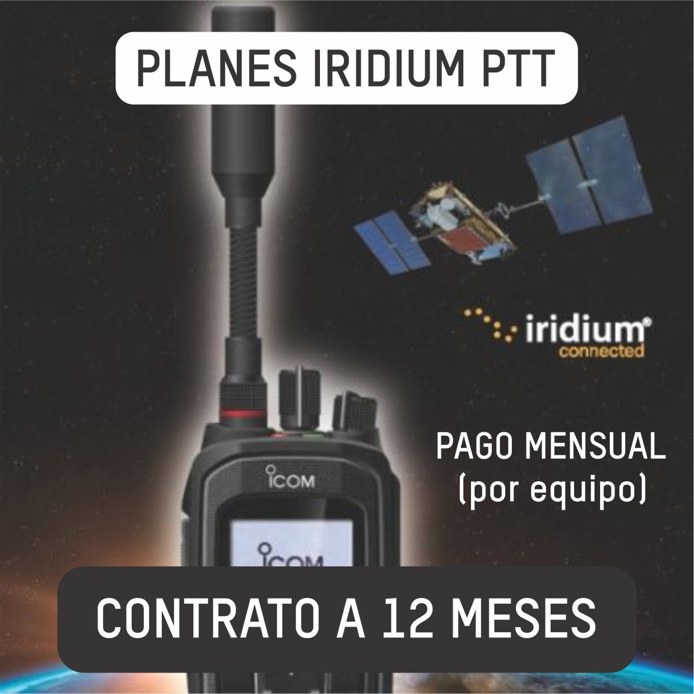 Plan con Contrato a 12 meses para equipos ICOM Iridium PTT Ilimitado (por equipo). Tarifa mensual.